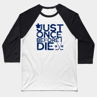 just once before i die / funny Baseball T-Shirt